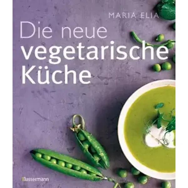 Die neue vegetarische Küche - Maria Elia