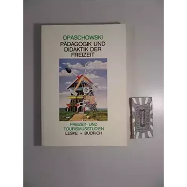 Pädagogik und Didaktik der Freizeit (Freizeit- und Tourismusstudien) - Horst W Opaschowski
