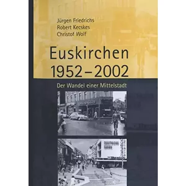 Struktur und sozialer Wandel einer Mittelstadt. Euskirchen 1952-2002 - Jürgen Friedrichs, Robert Kecskes, Christof Wolf