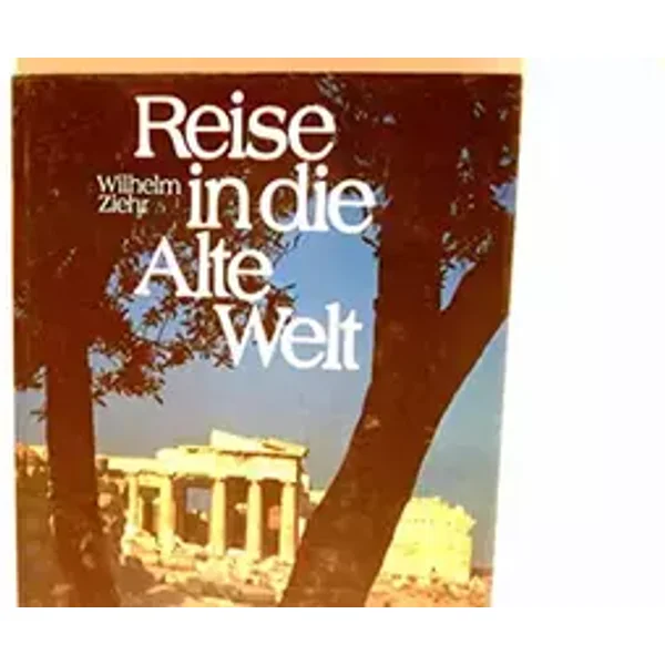 Reise in die Alte Welt: Kulturen am Mittelmeer (German Edition) - Wilhelm Ziehr