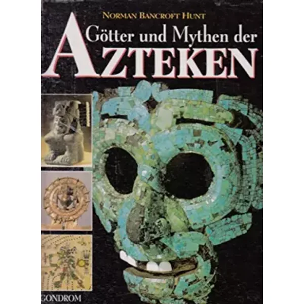 Götter und Mythen der Azteken - Norman Bancroft Hunt