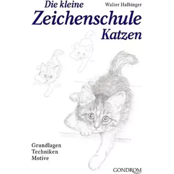 Die kleine Zeichenschule Katzen: Grundlagen - Techniken - Motive - Walter Halbinger