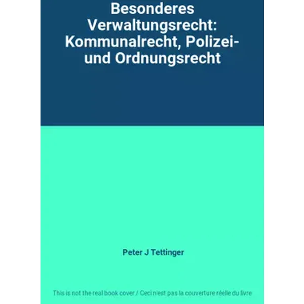 Besonderes Verwaltungsrecht: Kommunalrecht, Polizei- und Ordnungsrecht - Peter J Tettinger