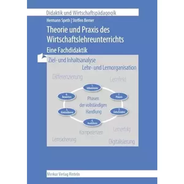 Theorie und Praxis des Wirtschaftslehreunterrichts: Eine Fachdidaktik: - Ziel- und Inhaltsanalyse - Lehr- und Lernorganisation (Didaktik und - Hermann Speth, Steffen Berner