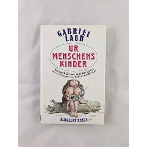 Urmenschenskinder. Respektlose Geschichten - gabriel-laub