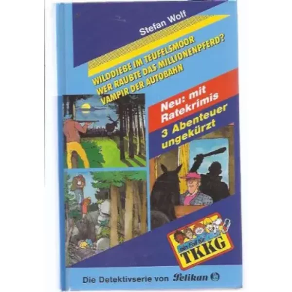 Ein Fall FüR Tkkg, DreifachbäNde, Bd.3, Wilddiebe Im Teufelsmoor, Wer Raubte Das Millionenpferd?, Vampir Der Autobahn. - Stefan Wolf-image