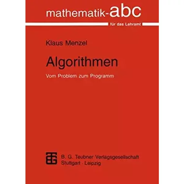 Algorithmen: Vom Problem zum Programm (Mathematik-ABC für das Lehramt) - unknown author