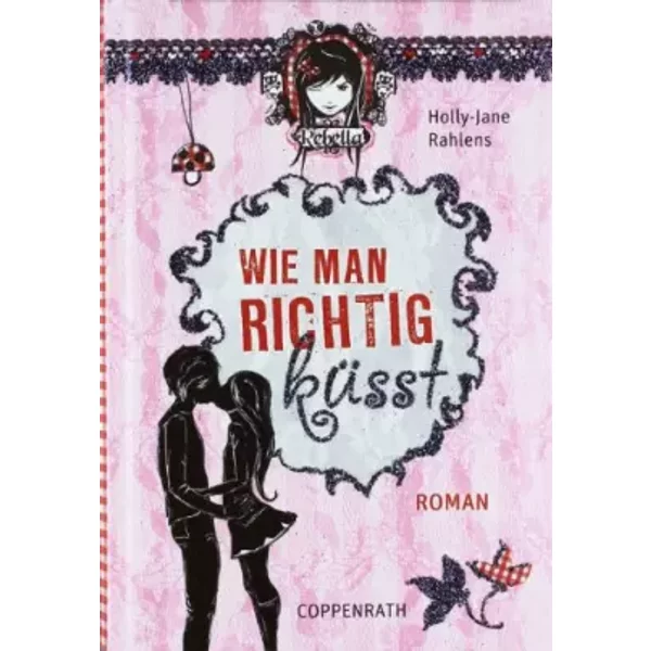 Wie Man Richtig KüSst: (Rebella) (Kinder- Und Jugendliteratur) - Holly-Jane Rahlens-image
