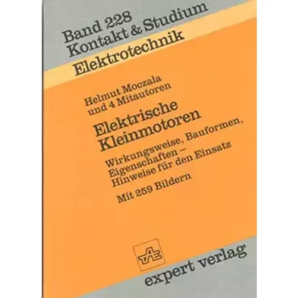 Elektrische Kleinmotoren: Wirkungsweise, Bauformen, Eigenschaften - Hinweise für den Einsatz (Kontakt & Studium) - Helmut Moczala