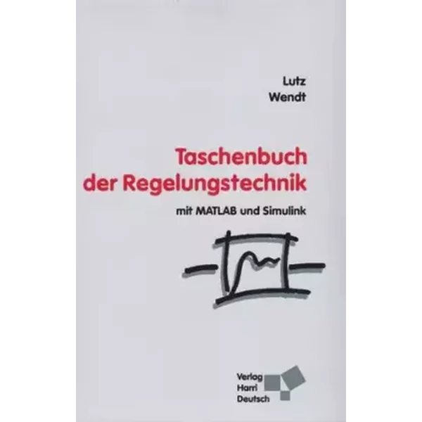 Taschenbuch der Regelungstechnik: mit MATLAB und Simulink - Holger Lutz, Wolfgang Wendt