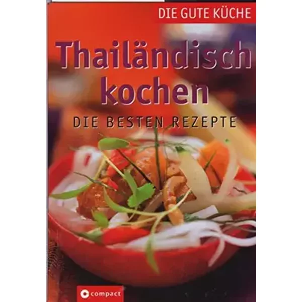 Thailändisch kochen: Die besten Rezepte (Die gute Küche) - unknown author