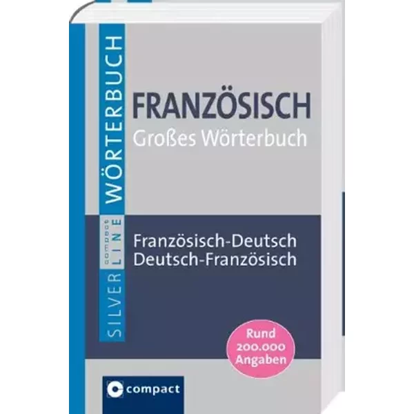 Compact SilverLine: Großes Wörterbuch Französisch. Französisch-Deutsch / Deutsch-Französisch. Rund 200.000 Angaben - Compact Redaktion