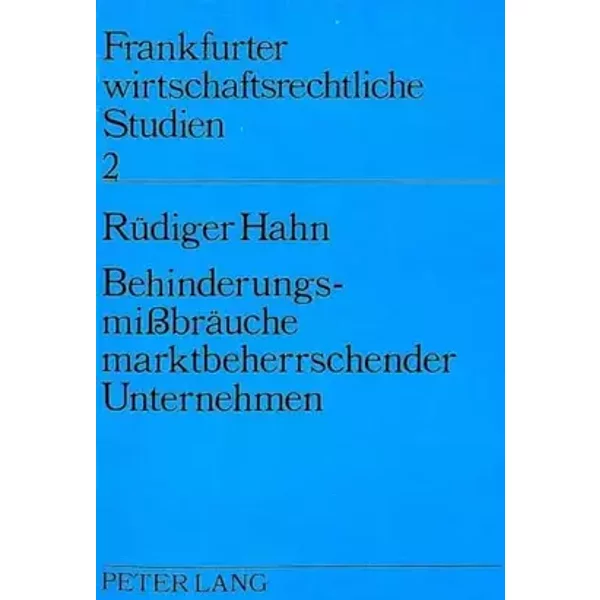 Behinderungsmissbräuche marktbeherrschender Unternehmen: Eine Untersuchung der Beeinträchtigung von Wettbewerb und Marktstruktur durch horiz - Rüdiger Hahn