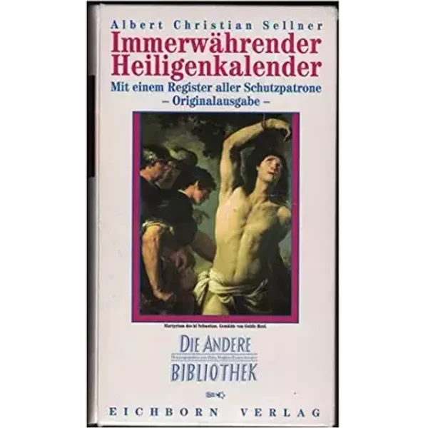 Immerwährender Heiligenkalender: Mit einem Register aller Schutzpatrone (Die Andere Bibliothek) - Albert Christian Sellner