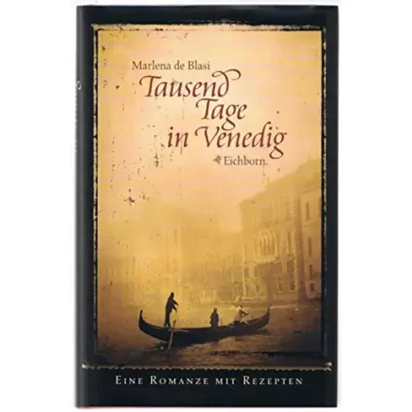 Tausend Tage in Venedig: Eine Romanze mit Rezepten - Marlena DeBlasi