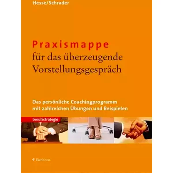 Praxismappe für das überzeugende Vorstellungsgespräch: Das persönliche Coachingprogramm mit zahlreichen Übungen und Beispielen - Jürgen Hesse, Hans Ch Schrader