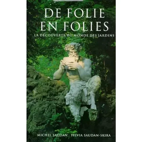 De Folie en Folies : La Découverte du Monde des Jardins - Sylvia Saudan Skira, Michel Saudan