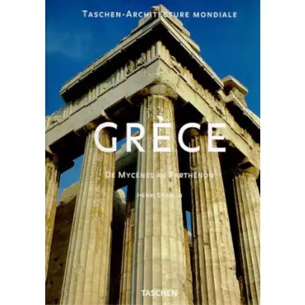 GRECE. De Mycènes au Parthénon - Henri Stierlin, Anne Stierlin