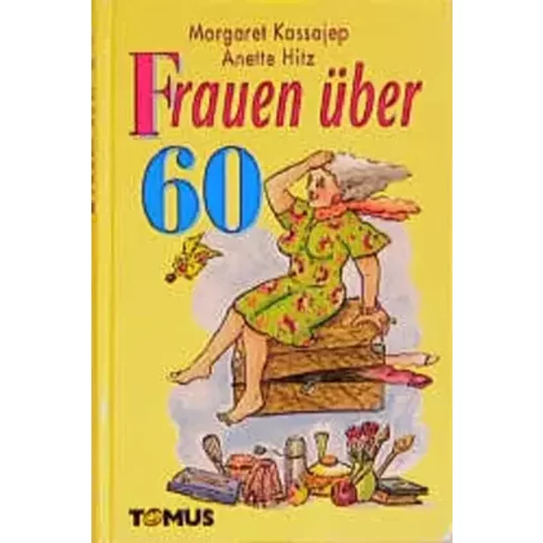 Frauen über 60 (Tomus - Geschenk (Endlich...)bücher) - Margaret Kassajep