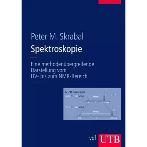 Spektroskopie: Eine methodenübergreifende Darstellung vom UV- bis zum NMR-Bereich - Peter M. Skrabal