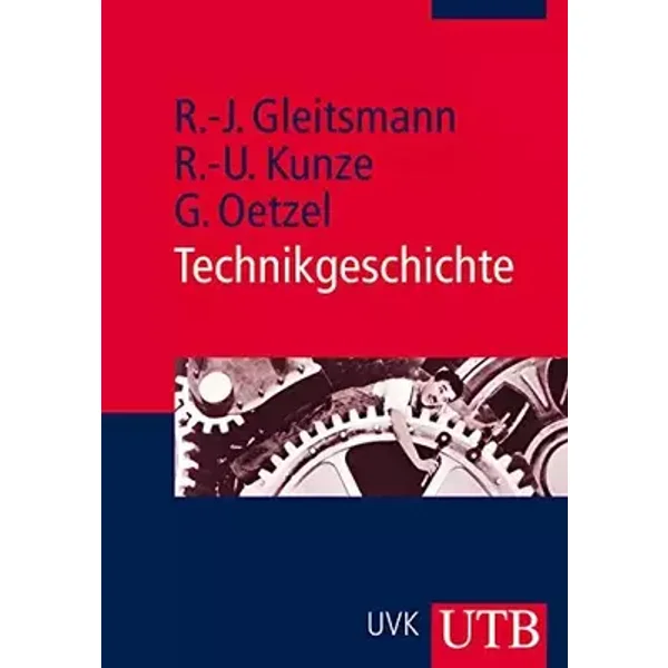 Technikgeschichte - Rolf-Jürgen Gleitsmann-Topp, Rolf U. Kunze, Günther Oetzel