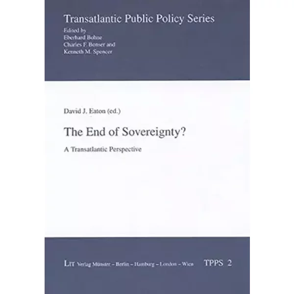 The End of Sovereignity?: A Transatlantic Perspective (Transatlantic Public Policy Series, Band 2)
