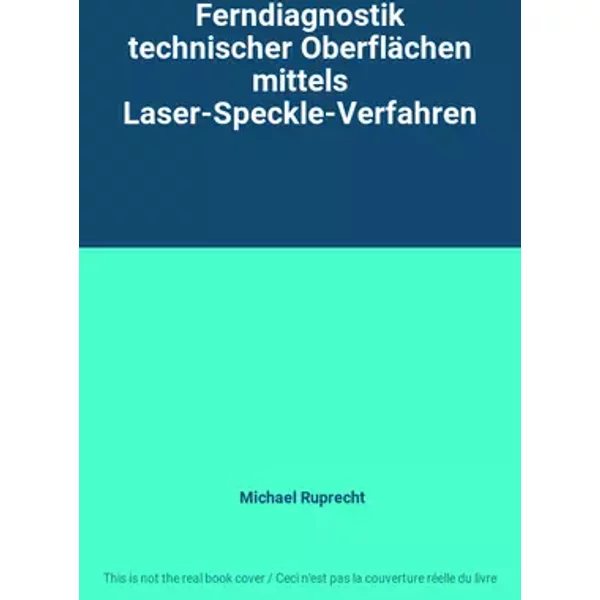Ferndiagnostik technischer Oberflächen mittels Laser-Speckle-Verfahren - Michael Ruprecht