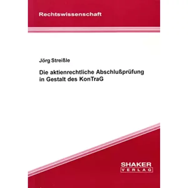 Die aktienrechtliche Abschlußprüfung in Gestalt des KonTraG - Jörg Streißle