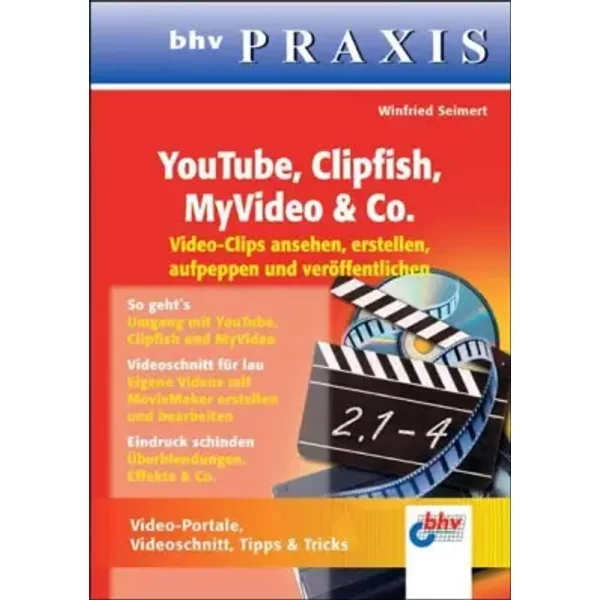 YouTube, Clipfish, MyVideo & Co.: Videoclips ansehen, erstellen, aufpeppen und veröffentlichen (bhv PRAXIS) - Winfried Seimert