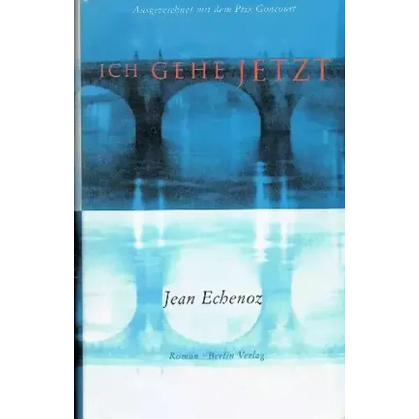 Ich gehe jetzt: Roman. Ausgezeichnet mit dem Prix Goncourt 1999 - Jean Echenoz