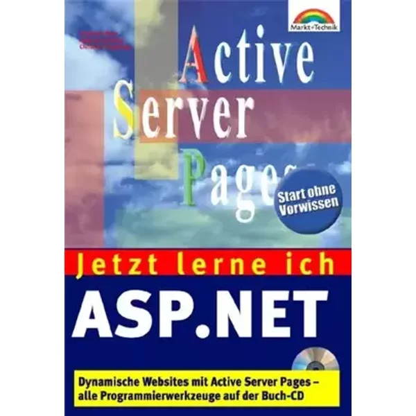 Jetzt lerne ich ASP.NET . Dynamische Webseiten im .NET-Framework einfach programmiert - Christian Wenz, Christian Trennhaus, Andreas Kordwig