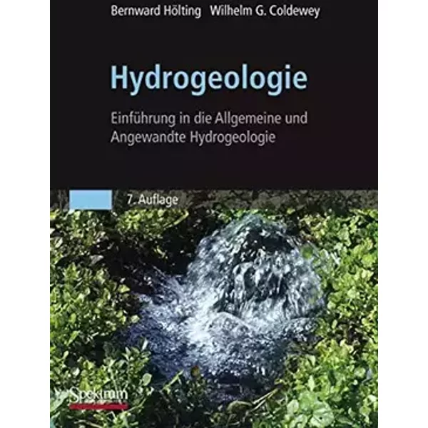 Hydrogeologie: Einführung in die Allgemeine und Angewandte Hydrogeologie - Bernward Hölting, Wilhelm Coldewey