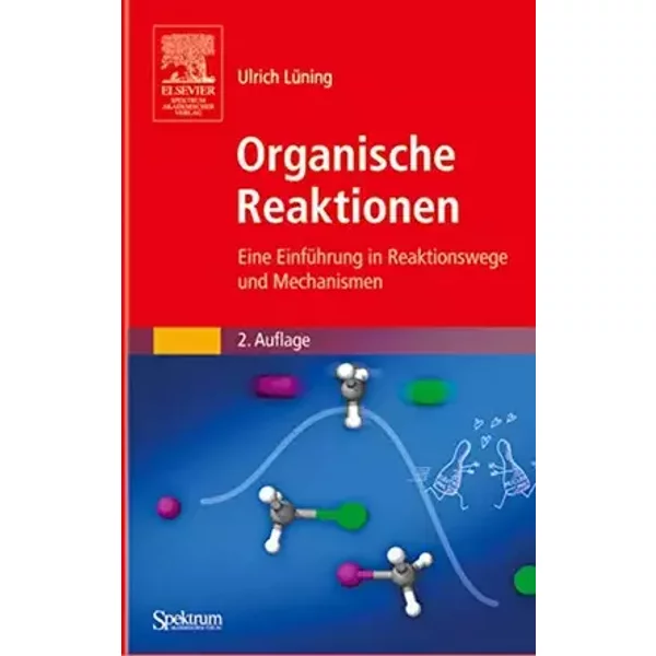 Organische Reaktionen: Eine Einführung in Reaktionswege und Mechanismen - Ulrich Lüning