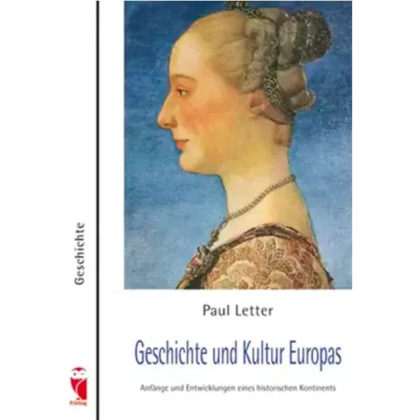 Geschichte und Kultur Europas: Anfänge und Entwicklungen eines historischen Kontinents (Frieling - Geschichte) - Paul Letter
