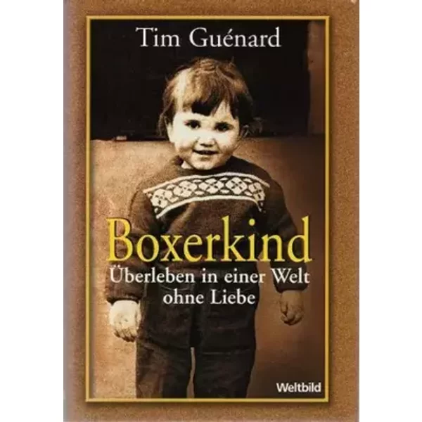 Boxerkind. Überleben in einer Welt ohne Liebe - Tim Guenard