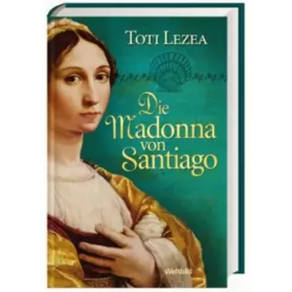 Die Madonna Von Santiago : Historischer Roman - Toti Lezea-image