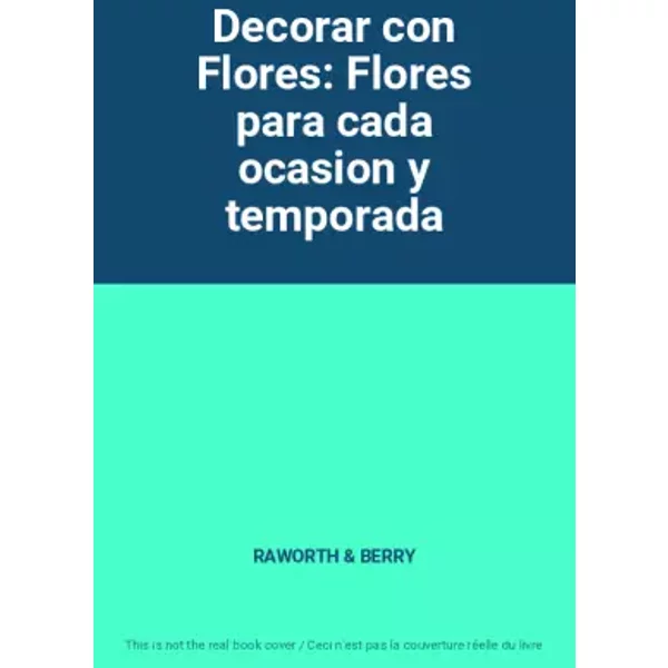 Decorar con Flores: Flores para cada ocasion y temporada - RAWORTH, BERRY