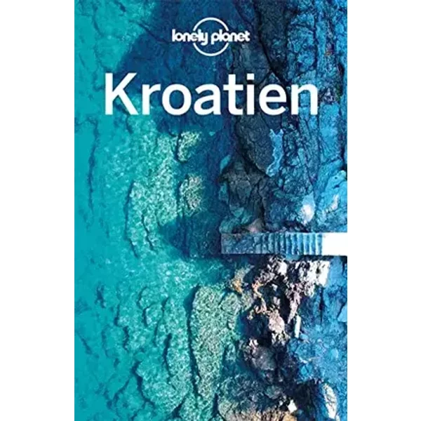 Lonely Planet Reiseführer Kroatien: Eigene Wege gehen und Einzigartiges erleben. - Vesna Maric, Anja Mutic