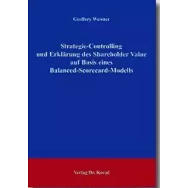 Strategie-Controlling und Erklärung des Shareholder Value auf Basis eines Balanced-Scorecard-Modells (Schriften zum Betrieblichen Rechnungsw - Geoffery Weisner