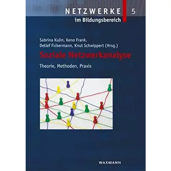 Soziale Netzwerkanalyse: Theorie, Methoden, Praxis (Netzwerke im Bildungsbereich)