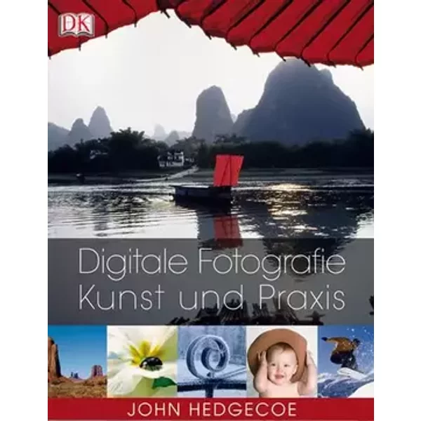 Digitale Fotografie: Kunst und Praxis - John Hedgecoe