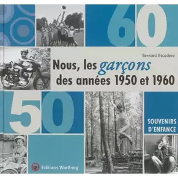 Nous, les garçons des années 1950 et 1960 - Bernard Escudero