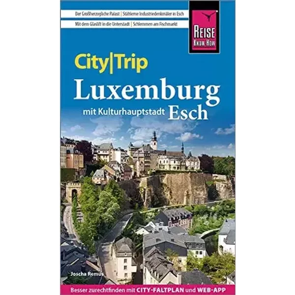 Reise Know-How CityTrip Luxemburg mit Kulturhauptstadt Esch: Reiseführer mit Stadtplan und kostenloser Web-App - Joscha Remus