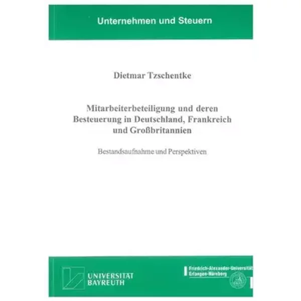 Mitarbeiterbeteiligung und deren Besteuerung in Deutschland, Frankreich und Großbritannien: Bestandsaufnahme und Perspektiven (Unternehmen u - Dietmar Tzschentke