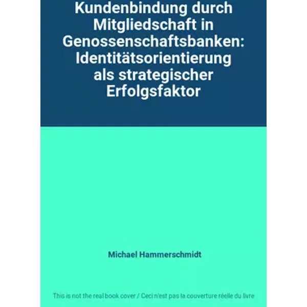 Kundenbindung durch Mitgliedschaft in Genossenschaftsbanken: Identitätsorientierung als strategischer Erfolgsfaktor - Michael Hammerschmidt