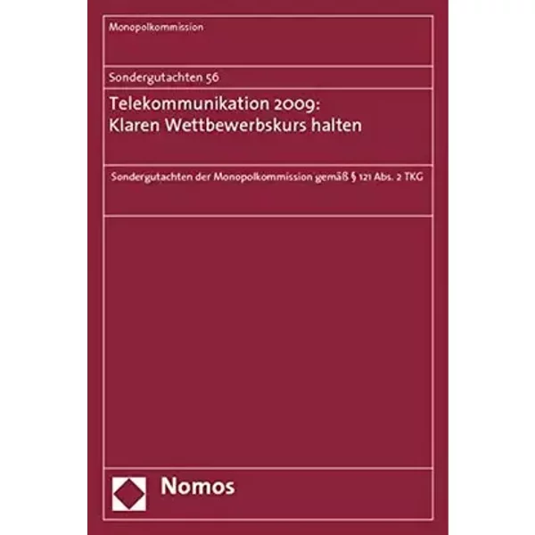 Sondergutachten 56: Telekommunikation 2009: Klaren Wettbewerbskurs halten: Sondergutachten der Monopolkommission gemäß § 121 Abs. 2 TKG - Monopolkommission