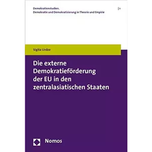 Die externe Demokratieförderung der EU in den zentralasiatischen Staaten - Sigita Urdze