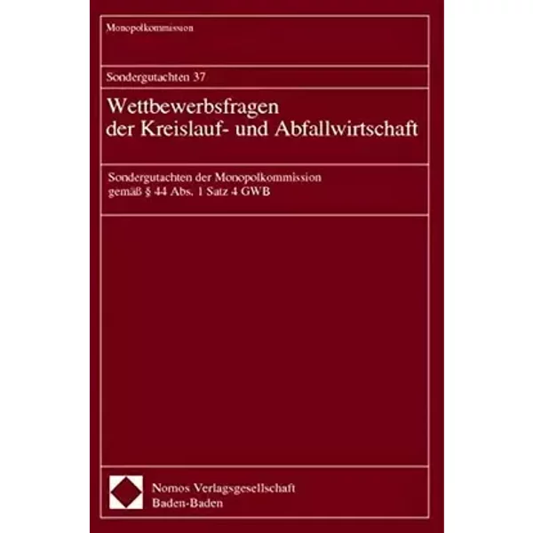 Sondergutachten 37. Wettbewerbsfragen der Kreislauf- und Abfallwirtschaft: Sondergutachten der Monopolkommission gemäß § 44 Abs. 1 Satz 4 GW - Monopolkommission