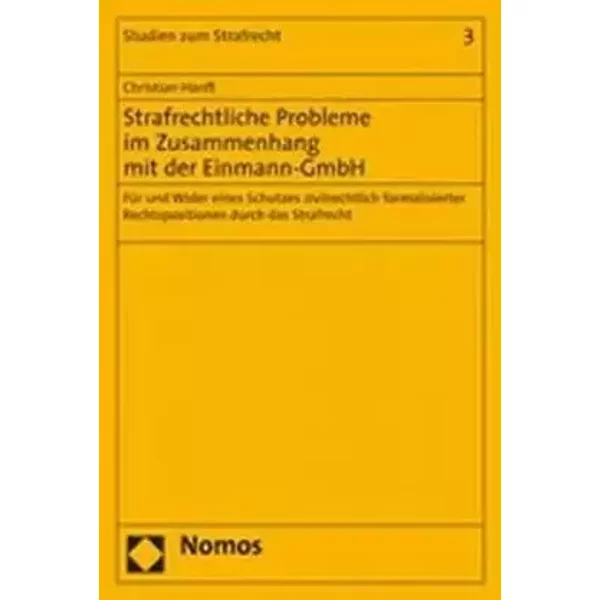 Strafrechtliche Probleme im Zusammenhang mit der Einmann-GmbH: Für und Wider eines Schutzes zivilrechtlich formalisierter Rechtspositionen d - Christian Hanft