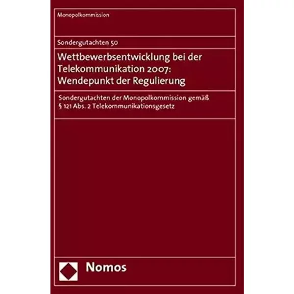 Sondergutachten 50. Wettbewerbsentwicklung bei der Telekommunikation 2007: Wendepunkt der Regulierung: Sondergutachten der Monopolkommission - Monopolkommission